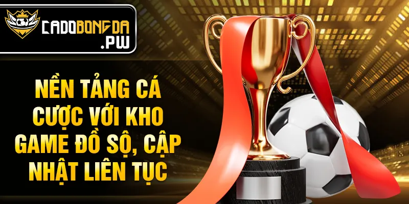 Nền tảng cá cược với kho game đồ sộ, cập nhật liên tục