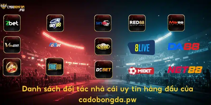 Danh sách đối tác nhà cái uy tín hàng đầu của cadobongda.pw