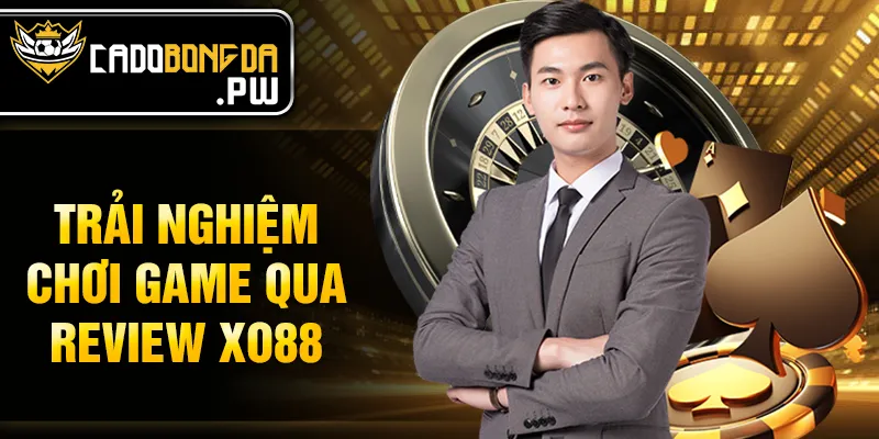 Trải nghiệm chơi game qua review XO88